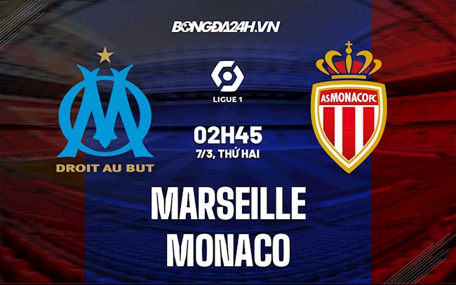 Nhận định bóng đá Marseille vs Monaco 2h45 ngày 7/3 (Ligue 1 2021/22)