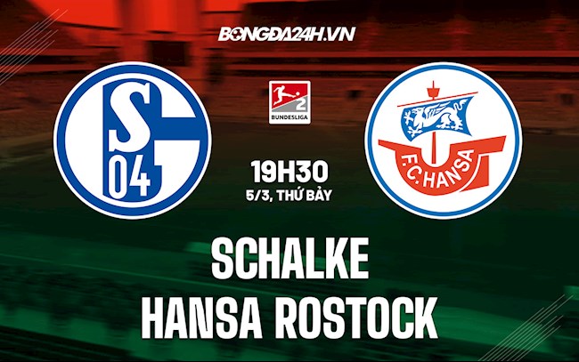 Nhận định bóng đá Schalke vs Hansa Rostock 19h30 ngày 5/3 (Hạng 2 Đức 2021/22)