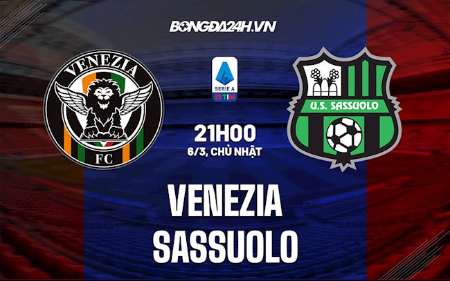 Nhận định Venezia vs Sassuolo 21h00 ngày 6/3 (VĐQG Italia 2021/22)