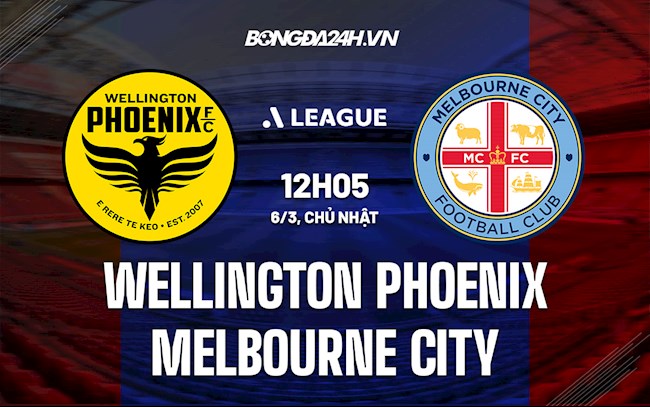 Nhận định Wellington Phoenix vs Melbourne City 12h05 ngày 6/3 (VĐQG Australia 2021/22)