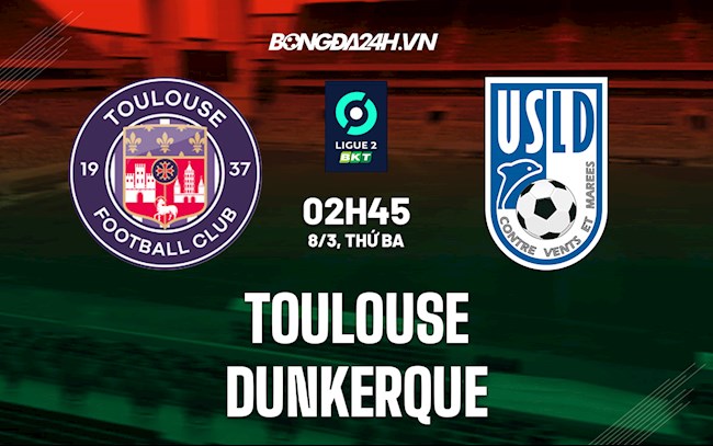 Soi kèo Toulouse vs Dunkerque Hạng 2 Pháp 2021/22
