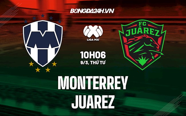 Nhận định,  Monterrey vs Juarez 10h06 ngày 9/3 (VĐQG Mexico 2021/22)