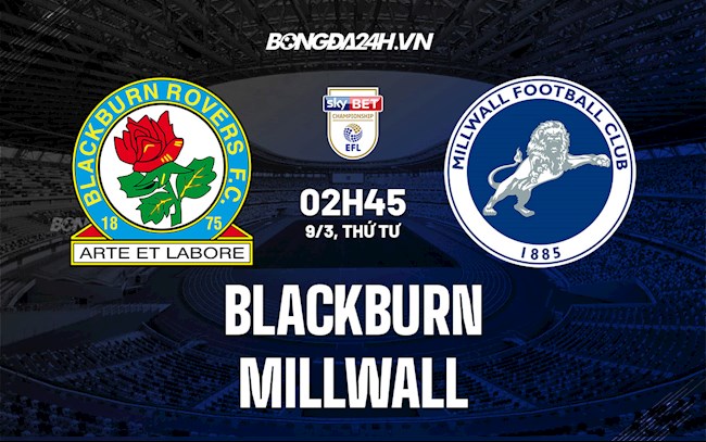 Nhận định, dự đoán Blackburn vs Millwall 2h45 ngày 9/3 (Hạng Nhất Anh 2021/22)