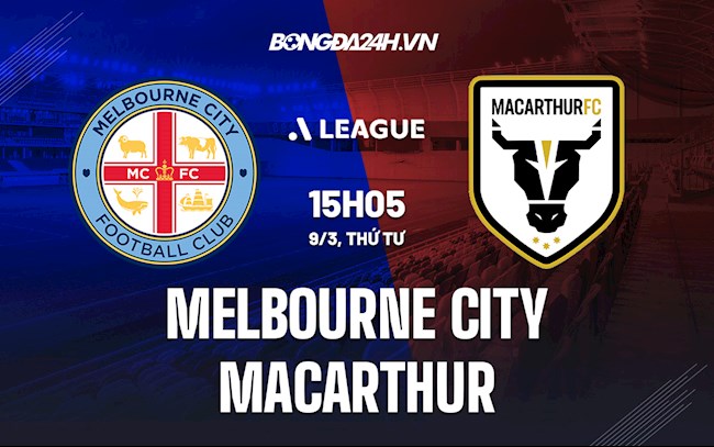 Nhận định Melbourne City vs Macarthur 15h05 ngày 9/3 (VĐQG Australia 2021/22)