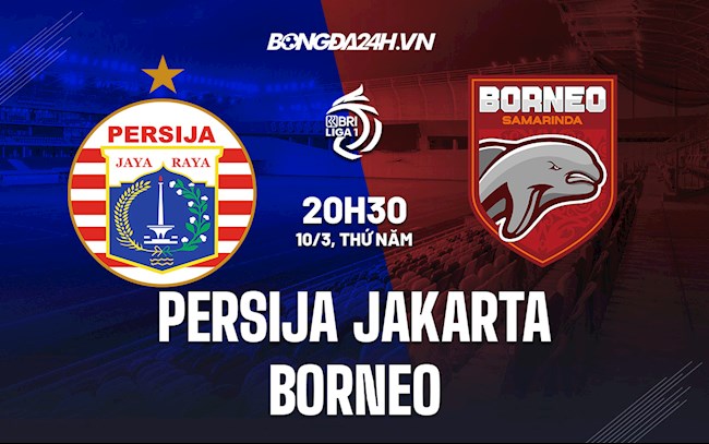 Nhận định,  Persija Jakarta vs Borneo 20h30 ngày 10/3 (VĐQG Indonesia 2021/22)