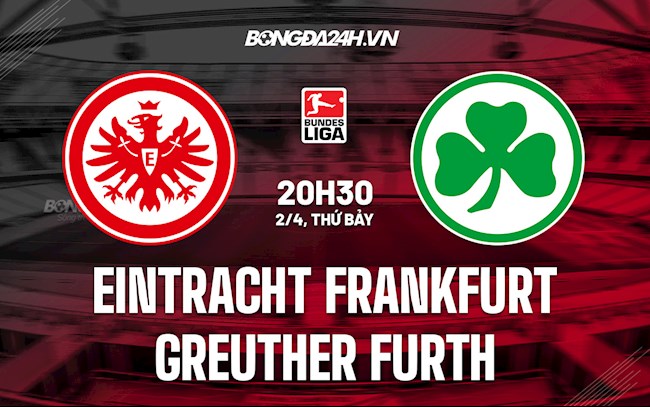 Nhận định Frankfurt vs Greuther Furth 20h30 ngày 2/4 (VĐQG Đức 2021/22)