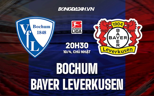 Nhận định Bochum vs Leverkusen 20h30 ngày 10/4 (VĐQG Đức 2021/22)
