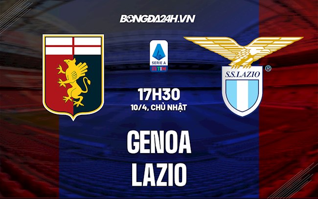 Nhận định,  Genoa vs Lazio 17h30 ngày 10/4 (VĐQG Italia 2021/22)