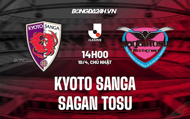 Nhận định Kyoto Sanga vs Sagan Tosu 14h00 ngày 10/4 (VĐQG Nhật 2022)