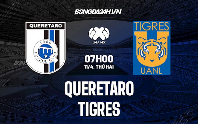 Nhận định,  Queretaro vs Tigres 7h00 ngày 11/4 (VĐQG Mexico 2021/22)