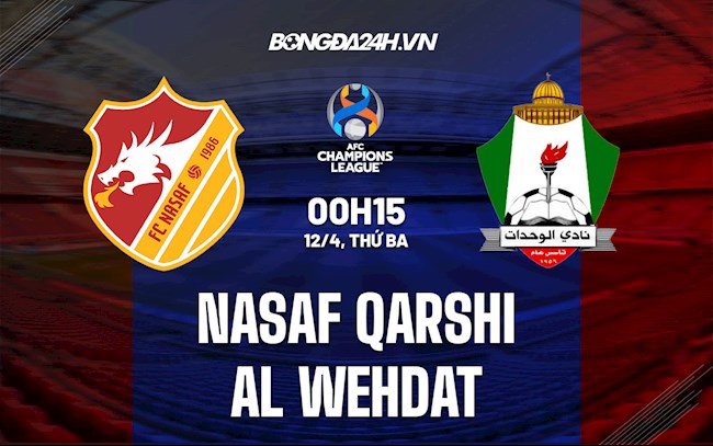 Nhận định Nasaf Qarshi vs Al-Wehdat 0h15 ngày 12/4 (AFC Champions League 2022)