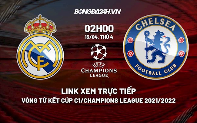 Link xem trực tiếp bóng đá Real Madrid vs Chelsea Cúp C1 2022 ở đâu? real vs chelsea truc tiep
