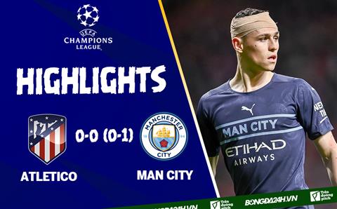 Video tổng hợp Atletico vs Man City cúp C1 2022: Căng thẳng tột độ