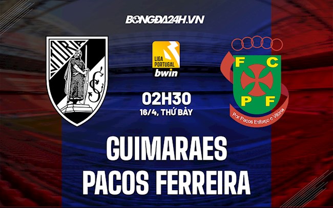 Nhận định Guimaraes vs Pacos Ferreira 2h30 ngày 16/4 (VĐQG Bồ Đào Nha 2021/22)