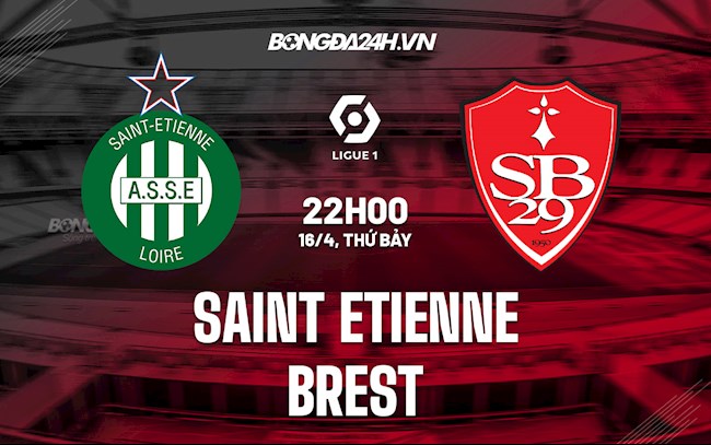 Nhận định,  Saint Etienne vs Brest 22h00 ngày 16/4 (Ligue 1 2021/22)