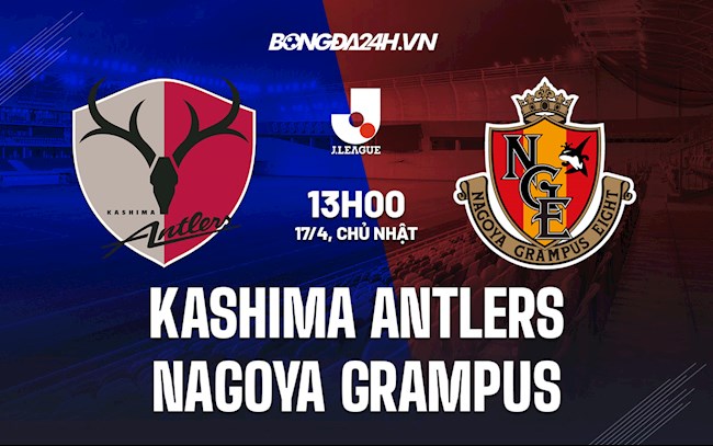 Nhận định Kashima Antlers vs Nagoya Grampus 13h00 ngày 17/4 (VĐQG Nhật Bản 2022)