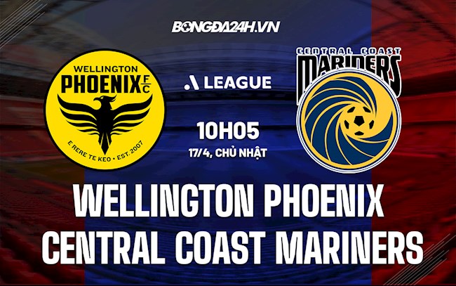 Nhận định Wellington Phoenix vs Central Coast Mariners 10h05 ngày 17/4 (VĐQG Australia 2021/22)
