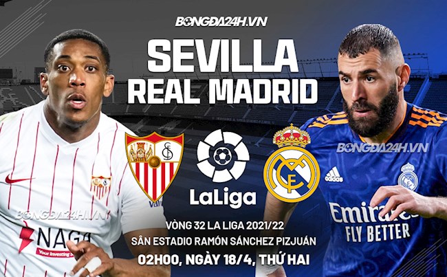 Nhận định Sevilla vs Real Madrid (02h00 ngày 18/4): Củng cố ngôi đầu bảng