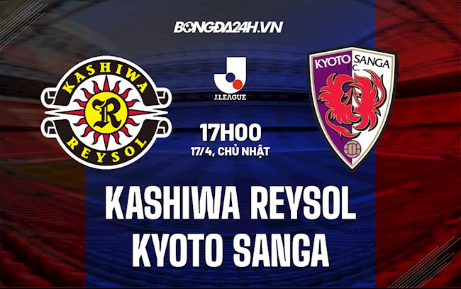Nhận định Kashiwa Reysol vs Kyoto Sanga 17h00 ngày 17/4 (VĐQG Nhật 2022)