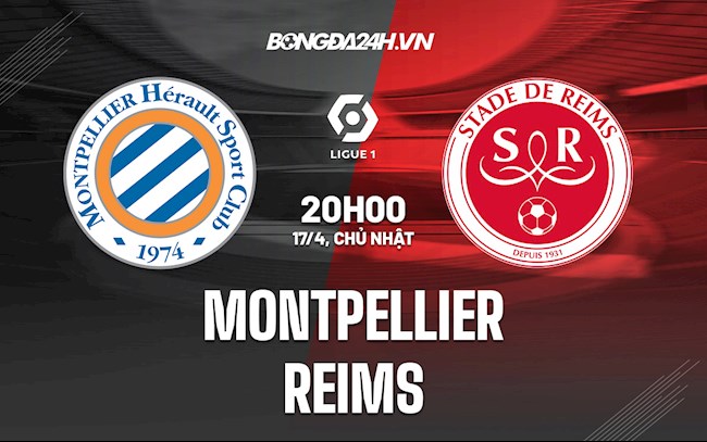 Nhận định Montpellier vs Reims 20h00 ngày 17/4 (VĐQG Pháp 2021/22)