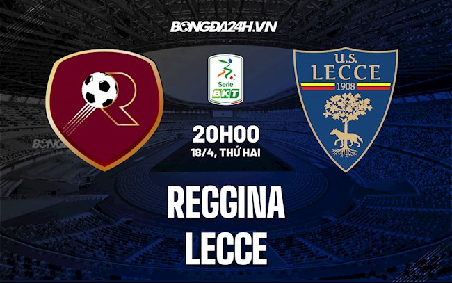 Nhận định,  Reggina vs Lecce 21h00 ngày 18/4 (Hạng 2 Italia 2021/22)