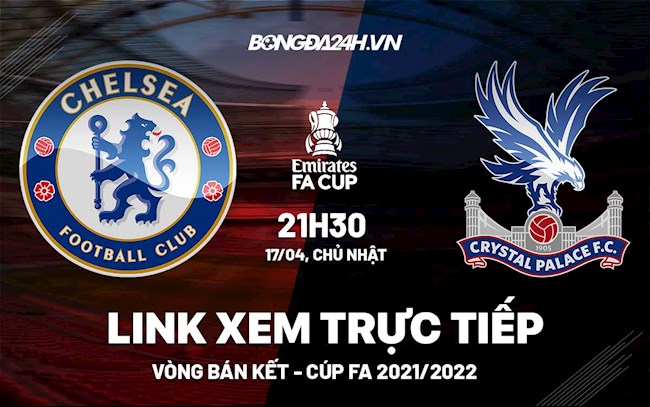 xem chelsea vs crystal palace-Link xem trực tiếp Chelsea vs Crystal Palace bóng đá bán kết FA Cup 2022 ở đâu ? 