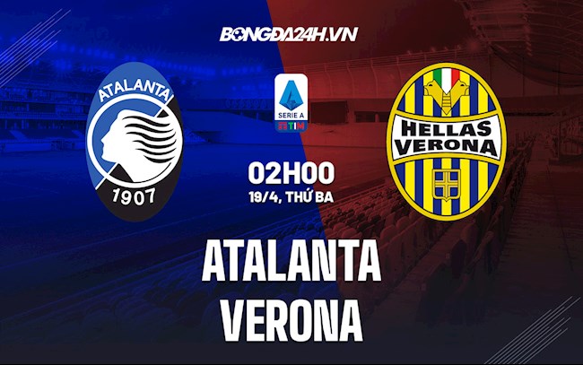 Nhận định,  Atalanta vs Verona 2h00 ngày 19/4 (Serie A 2021/22)