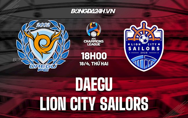 Nhận định,  Daegu vs Lion City Sailors 18h00 ngày 18/4 (AFC Champions League 2022)