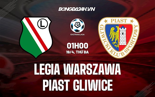 Nhận định Legia Warszawa vs Piast Gliwice 1h00 ngày 19/4 (VĐQG Ba Lan 2021/22)