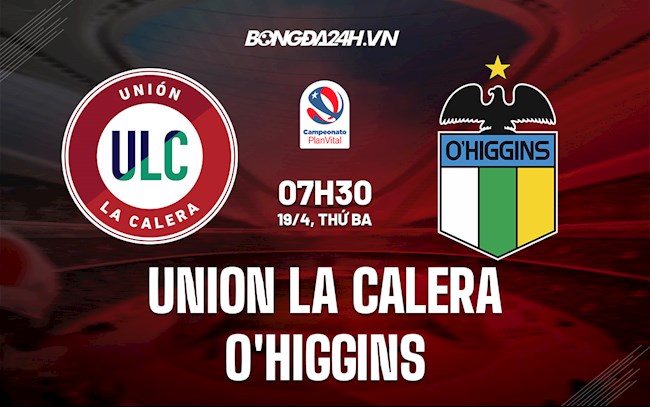 Nhận định,  Union La Calera vs OHiggins 7h30 ngày 19/4 (VĐQG Chile 2022)