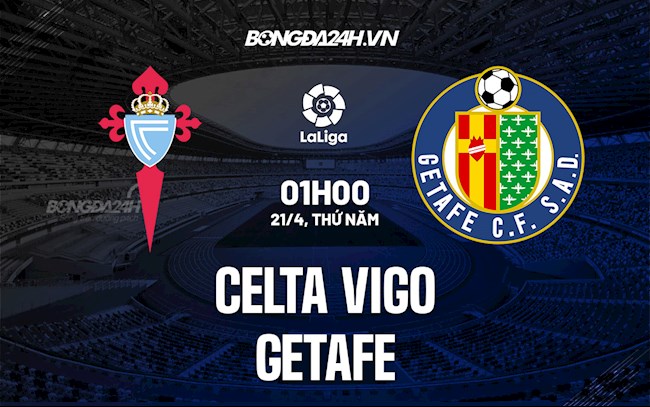 Nhận định,  Celta Vigo vs Getafe 1h00 ngày 21/4 (La Liga 2021/22)