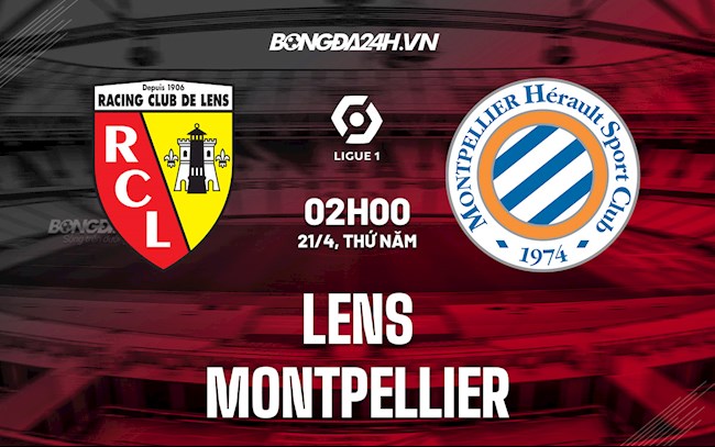 Nhận định,  Lens vs Montpellier 2h00 ngày 21/4 (VĐQG Pháp 2021/22)