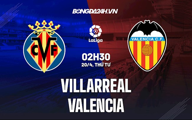 Nhận định bóng đá Villarreal vs Valencia 2h30 ngày 20/4 (La Liga 2021/22)