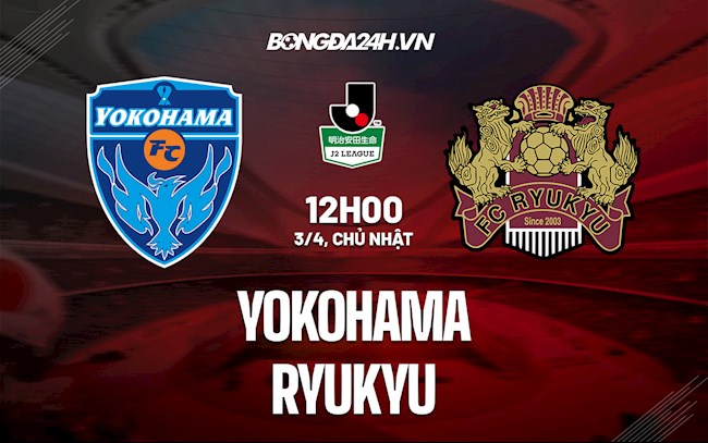 Nhận định bóng đá Yokohama vs Ryukyu 12h00 ngày 3/4 (Hạng 2 Nhật 2022)