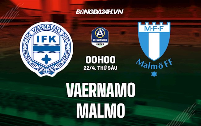 Nhận định,  Vaernamo vs Malmo 0h00 ngày 22/4 (VĐQG Thụy Điển 2022)