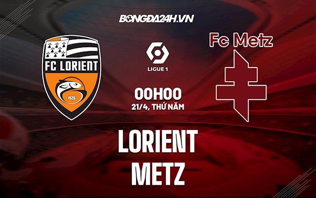 Nhận định,  Lorient vs Metz 0h00 ngày 21/4 (VĐQG Pháp 2021/22)