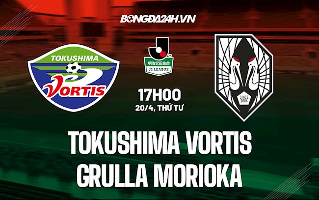 Nhận định Tokushima Vortis vs Grulla Morioka 17h00 ngày 20/4 (Hạng 2 Nhật 2022)