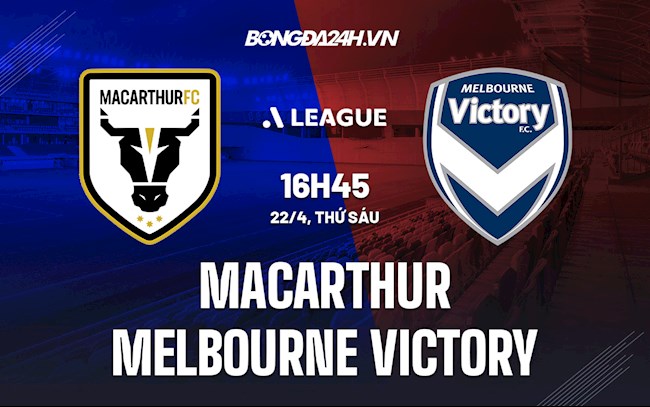Nhận định Macarthur vs Melbourne Victory 16h45 ngày 22/4 (VĐQG Australia 2021/22)