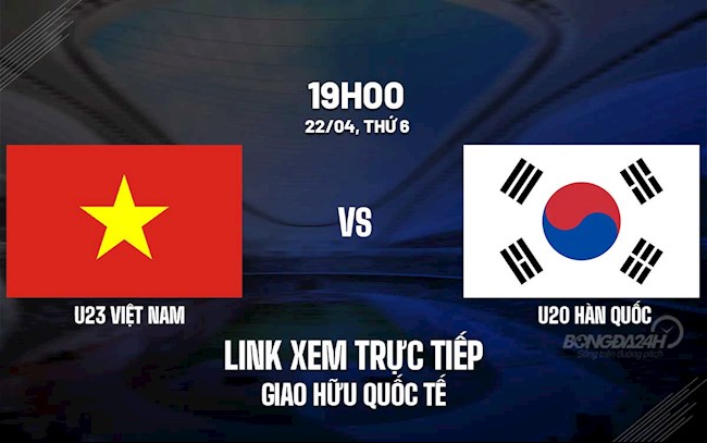 Link xem trực tiếp U23 Việt Nam vs U20 Hàn Quốc hôm nay 22/4/2022
