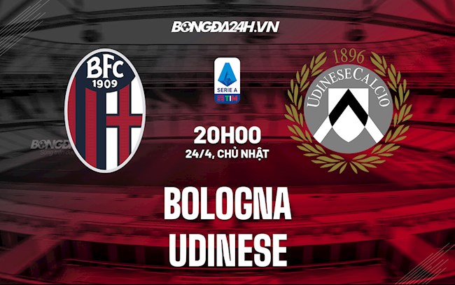 Nhận định,  Bologna vs Udinese 20h00 ngày 24/4 (Serie A 2021/22)