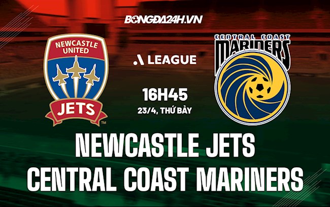 Nhận định Newcastle Jets vs Central Coast Mariners 16h45 ngày 23/4 (VĐQG Australia 2021/22)