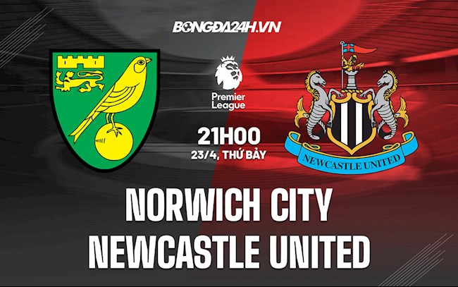 Nhận định,  Norwich vs Newcastle 21h00 ngày 23/4 (Ngoại hạng Anh 2021/22)
