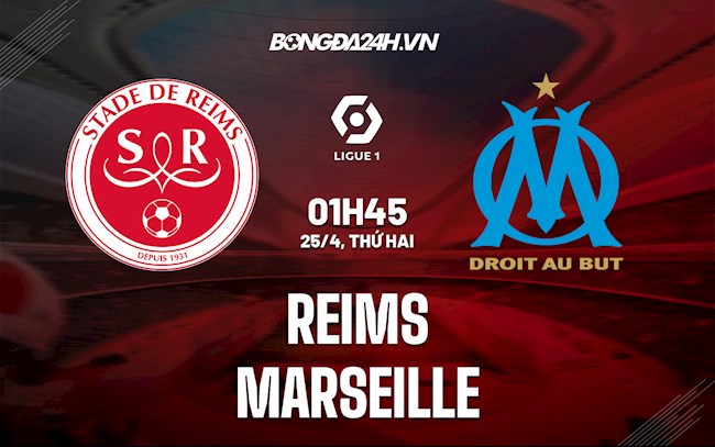 Nhận định bóng đá Reims vs Marseille 1h45 ngày 25/4 (Ligue 1 2021/22)