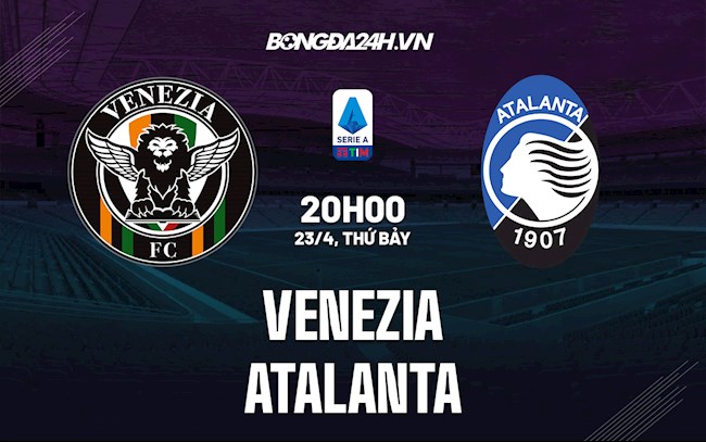 Nhận định,  Venezia vs Atalanta 20h00 ngày 23/4 (Serie A 2021/22)