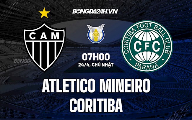 Nhận định Atletico Mineiro vs Coritiba 7h00 ngày 24/4 (VĐQG Brazil 2022)