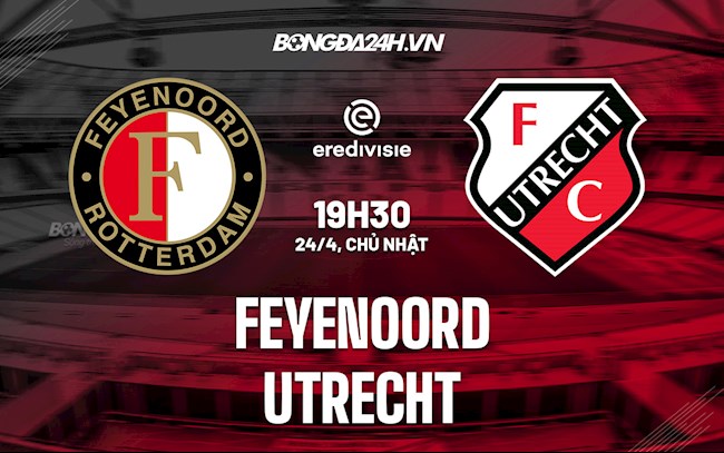 Nhận định,  Feyenoord vs Utrecht 19h30 ngày 24/4 (VĐQG Hà Lan 2021/22)