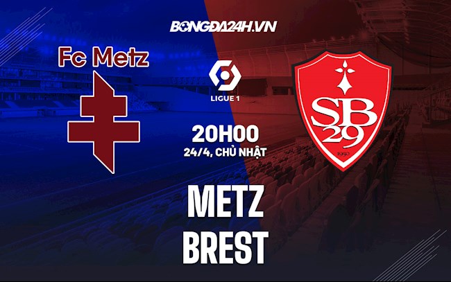 Nhận định,  Metz vs Brest 20h00 ngày 24/4 (VĐQG Pháp 2021/22)