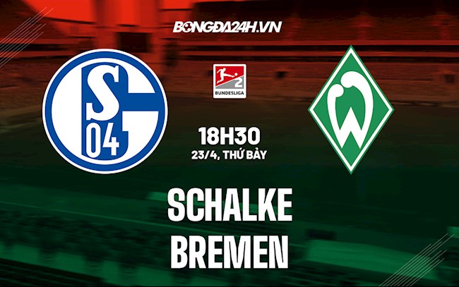 Nhận định bóng đá Schalke vs Bremen 18h30 ngày 23/4 (Hạng 2 Đức 2021/22)