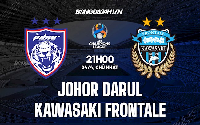 Nhận định Johor Darul vs Kawasaki Frontale 21h00 ngày 24/4 (AFC Champions League 2022)