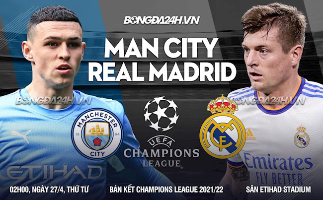 Nhận định Man City vs Real Madrid (02h00 ngày 27/4): Dè dặt trước "kẻ thù" Pep Guardiola
